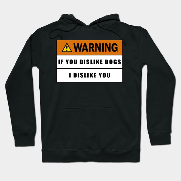 Warning if you dislike dogs I dislike you Hoodie by  The best hard hat stickers 
